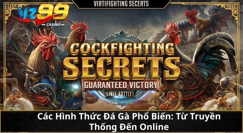 Các Hình Thức Đá Gà Phổ Biến: Từ Truyền Thống Đến Online