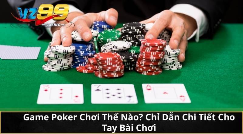 Game Poker Chơi Thế Nào? Chỉ Dẫn Chi Tiết Cho Tay Bài Chơi