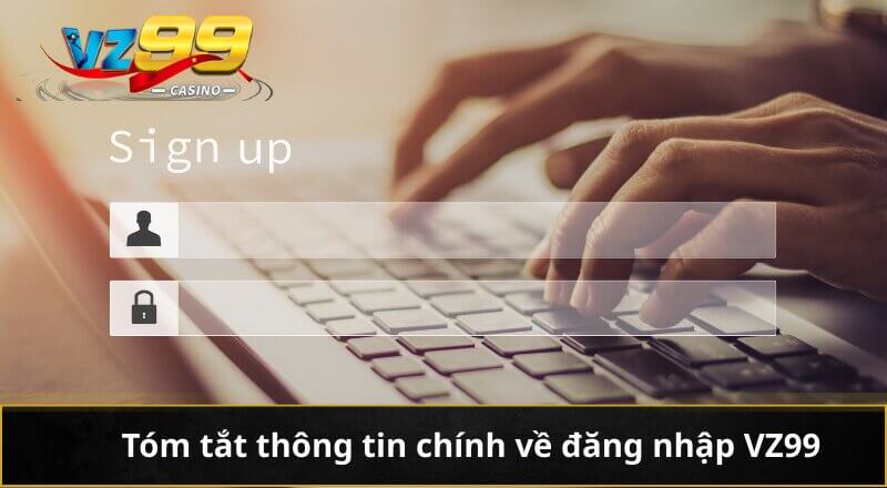 Tóm tắt thông tin chính về đăng nhập VZ99