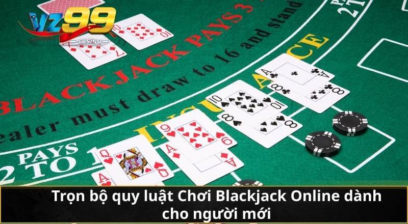 Trọn bộ quy luật Chơi Blackjack Online dành cho người mới